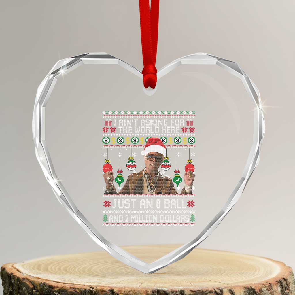 Funny Christmas Billy Meme Heart Crystal Glass Ornament I Aint Asking For The World Here Just An 8 Ball And 2 Million Dollars TS11 Transparent Glass 3'' Heart Print Your Wear