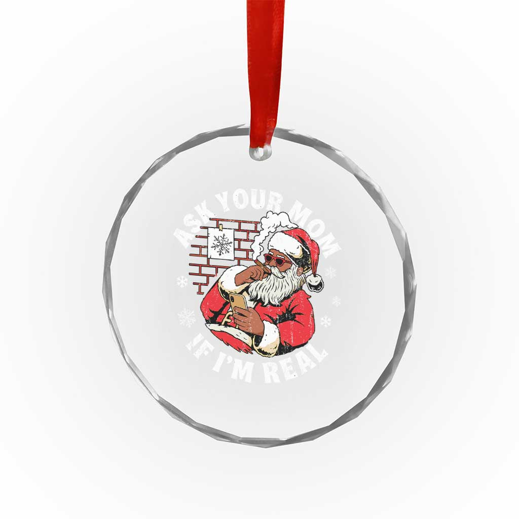 Funny Christmas Black Santa Ask Your Mom If I Am Real Crystal Glass Ornament Dirty Xmas Santa Mom TS11 Print Your Wear