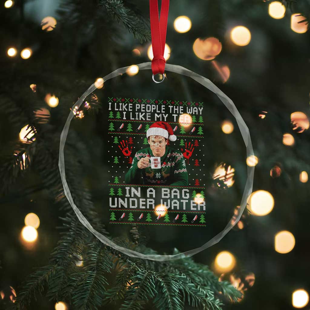 Funny Christmas Crime Drama Crystal Glass Ornament I Like People The Way I Like My Tea In A Bag Under Water TS11 Print Your Wear