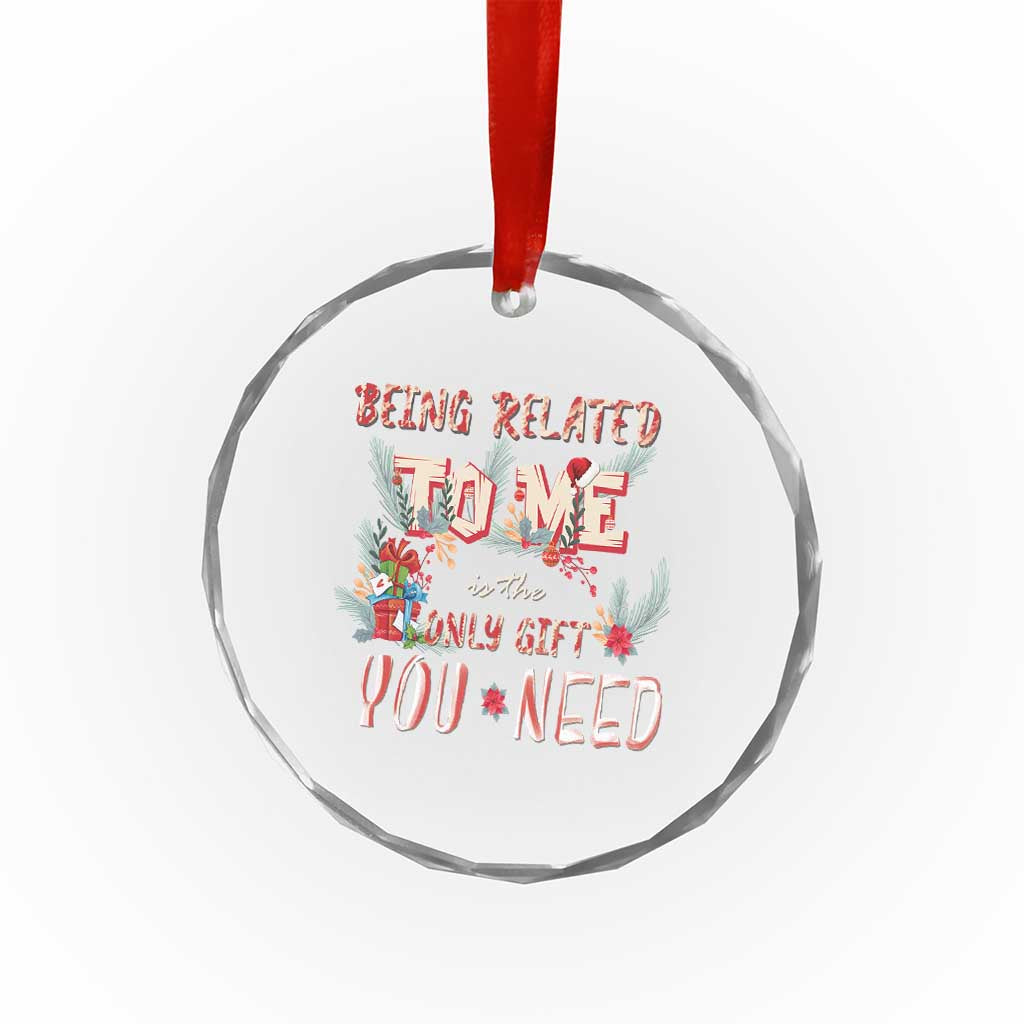 Funny Christmas Crystal Glass Ornament Being Related To Me Is The Only Gift You Need TS02 Print Your Wear