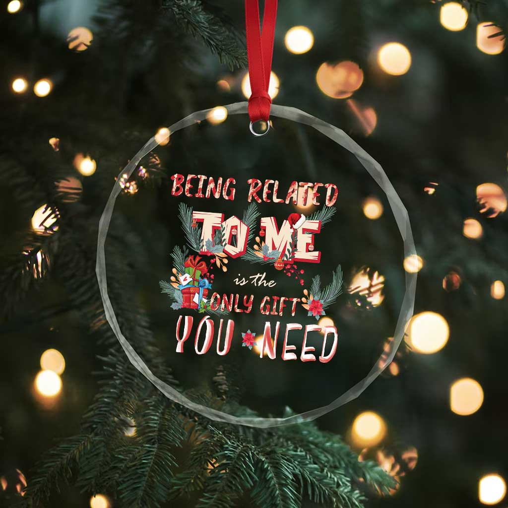 Funny Christmas Crystal Glass Ornament Being Related To Me Is The Only Gift You Need TS02 Print Your Wear