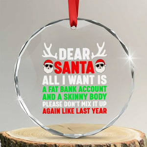 Funny Christmas Crystal Glass Ornament Dear Santa All I Want Is A Fat Bank Account Skinny Body TS10 Transparent Glass 3'' Circle Print Your Wear
