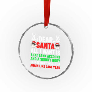 Funny Christmas Crystal Glass Ornament Dear Santa All I Want Is A Fat Bank Account Skinny Body TS10 Print Your Wear