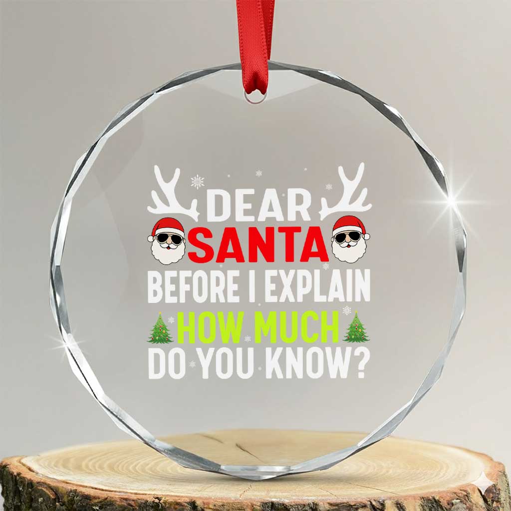 Funny Christmas Crystal Glass Ornament Dear Santa I Can Explain How Much Do You Know TS10 Transparent Glass 3'' Circle Print Your Wear