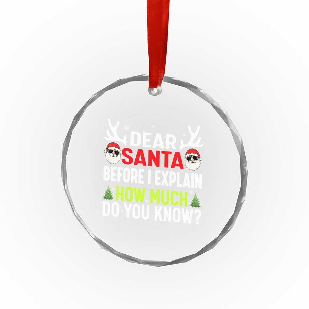 Funny Christmas Crystal Glass Ornament Dear Santa I Can Explain How Much Do You Know TS10 Print Your Wear