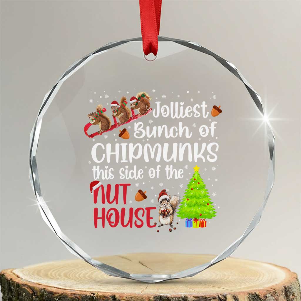 Funny Christmas Crystal Glass Ornament Jolliest Bunch Of Chipmunks This Side Of The Nut House TS10 Transparent Glass 3'' Circle Print Your Wear