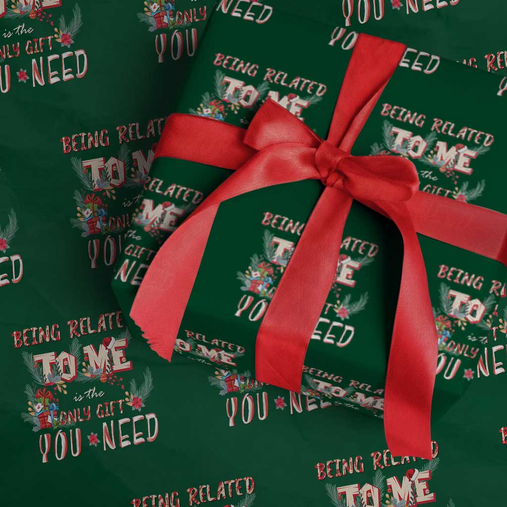 Funny Christmas Wrapping Paper Roll Being Related To Me Is The Only Gift You Need TS02 Green Print Your Wear