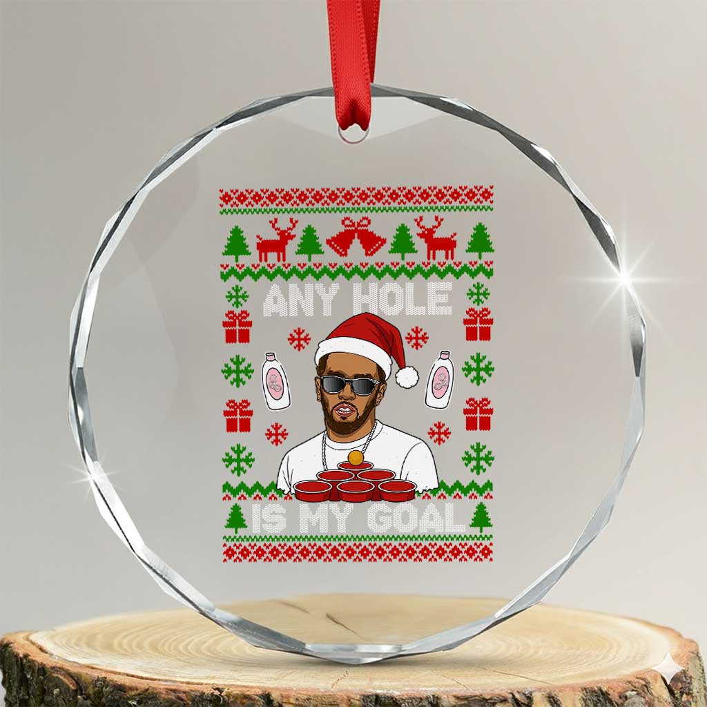Funny Christmas Diddy Crystal Glass Ornament Embarrassing Any Hole is My Goal Dirty Ugly Xmas TS10 Transparent Glass 3'' Circle Print Your Wear