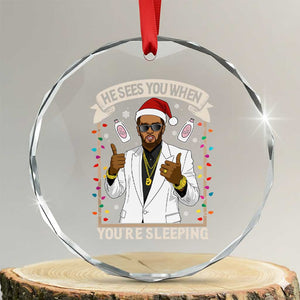 Funny Christmas Diddy Crystal Glass Ornament He Sees You When Youre Sleeping Dirty Xmas Lights TS10 Transparent Glass 3'' Circle Print Your Wear
