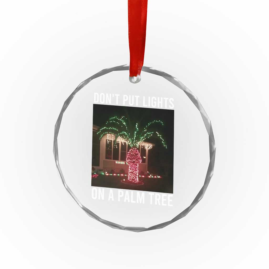 Funny Christmas Dont Put Lights On A Palm Tree Crystal Glass Ornament Xmas Lights Palm Tree Meme TS11 Print Your Wear