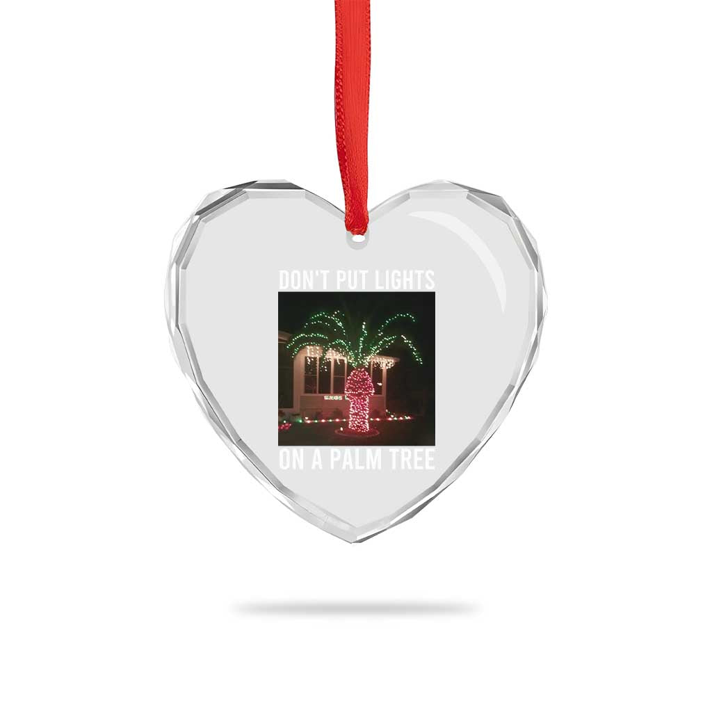 Funny Christmas Dont Put Lights On A Palm Tree Heart Crystal Glass Ornament Xmas Lights Palm Tree Meme TS11 Print Your Wear