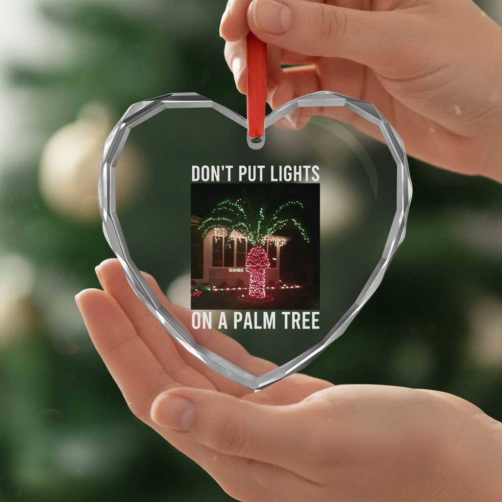 Funny Christmas Dont Put Lights On A Palm Tree Heart Crystal Glass Ornament Xmas Lights Palm Tree Meme TS11 Print Your Wear