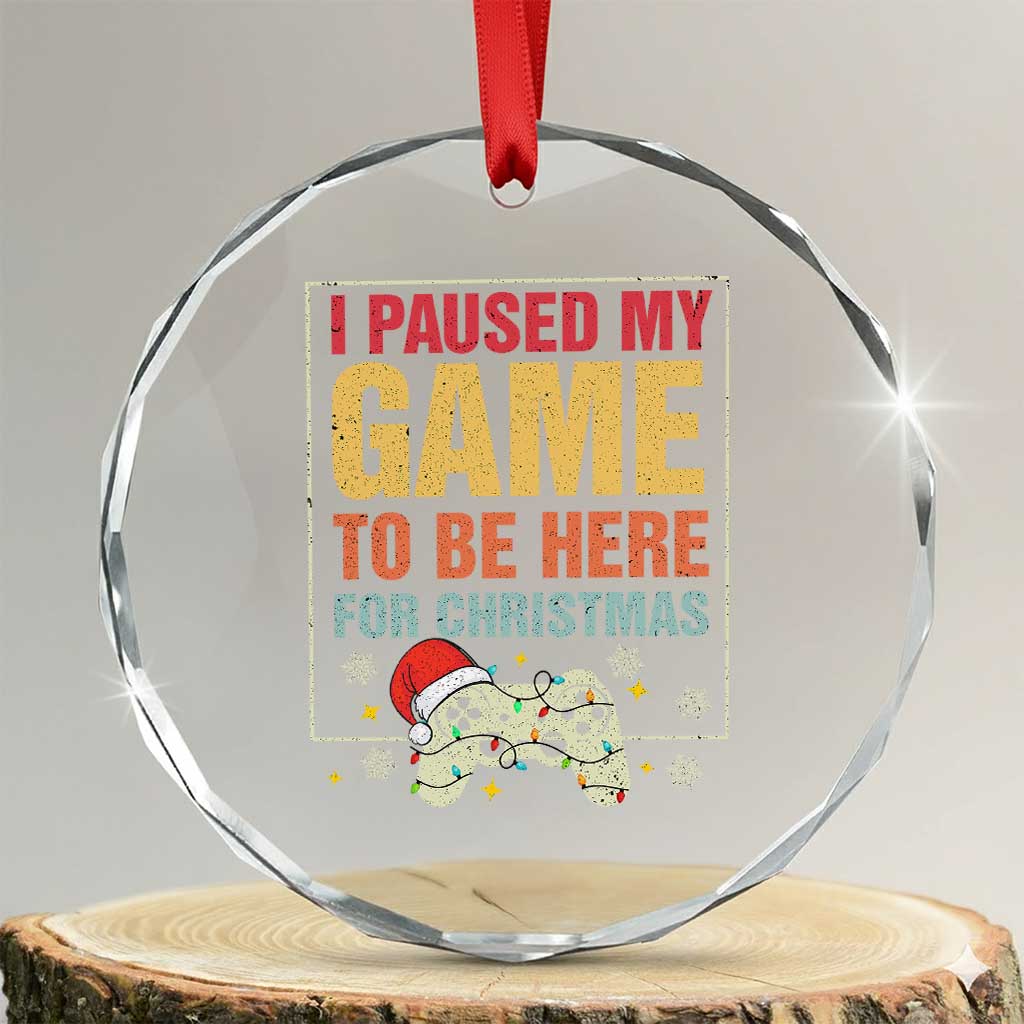 Funny Christmas Gaming Crystal Glass Ornament I Paused My Game To Be Here For Christmas TS11 Transparent Glass 3'' Circle Print Your Wear