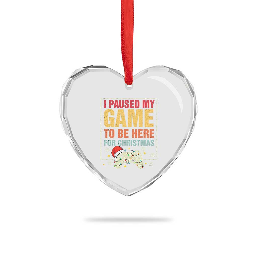 Funny Christmas Gaming Heart Crystal Glass Ornament I Paused My Game To Be Here For Christmas TS11 Print Your Wear