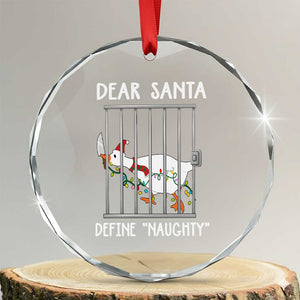 Funny Christmas Goose Crystal Glass Ornament Dear Santa Define Naughty Xmas Meme TS10 Transparent Glass 3'' Circle Print Your Wear