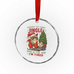 Funny Christmas Grumpy Cat Crystal Glass Ornament Probably Just Gonna Jingle Some Of The Way I Am Tired TS11 Print Your Wear