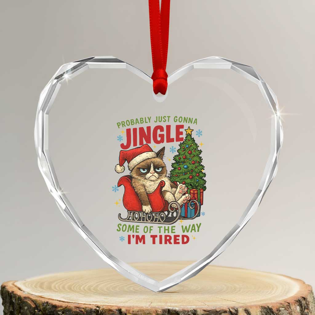 Funny Christmas Grumpy Cat Heart Crystal Glass Ornament Probably Just Gonna Jingle Some Of The Way I Am Tired TS11 Transparent Glass 3'' Heart Print Your Wear