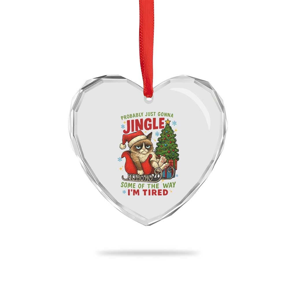 Funny Christmas Grumpy Cat Heart Crystal Glass Ornament Probably Just Gonna Jingle Some Of The Way I Am Tired TS11 Print Your Wear