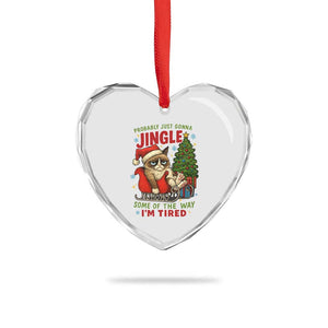 Funny Christmas Grumpy Cat Heart Crystal Glass Ornament Probably Just Gonna Jingle Some Of The Way I Am Tired TS11 Print Your Wear
