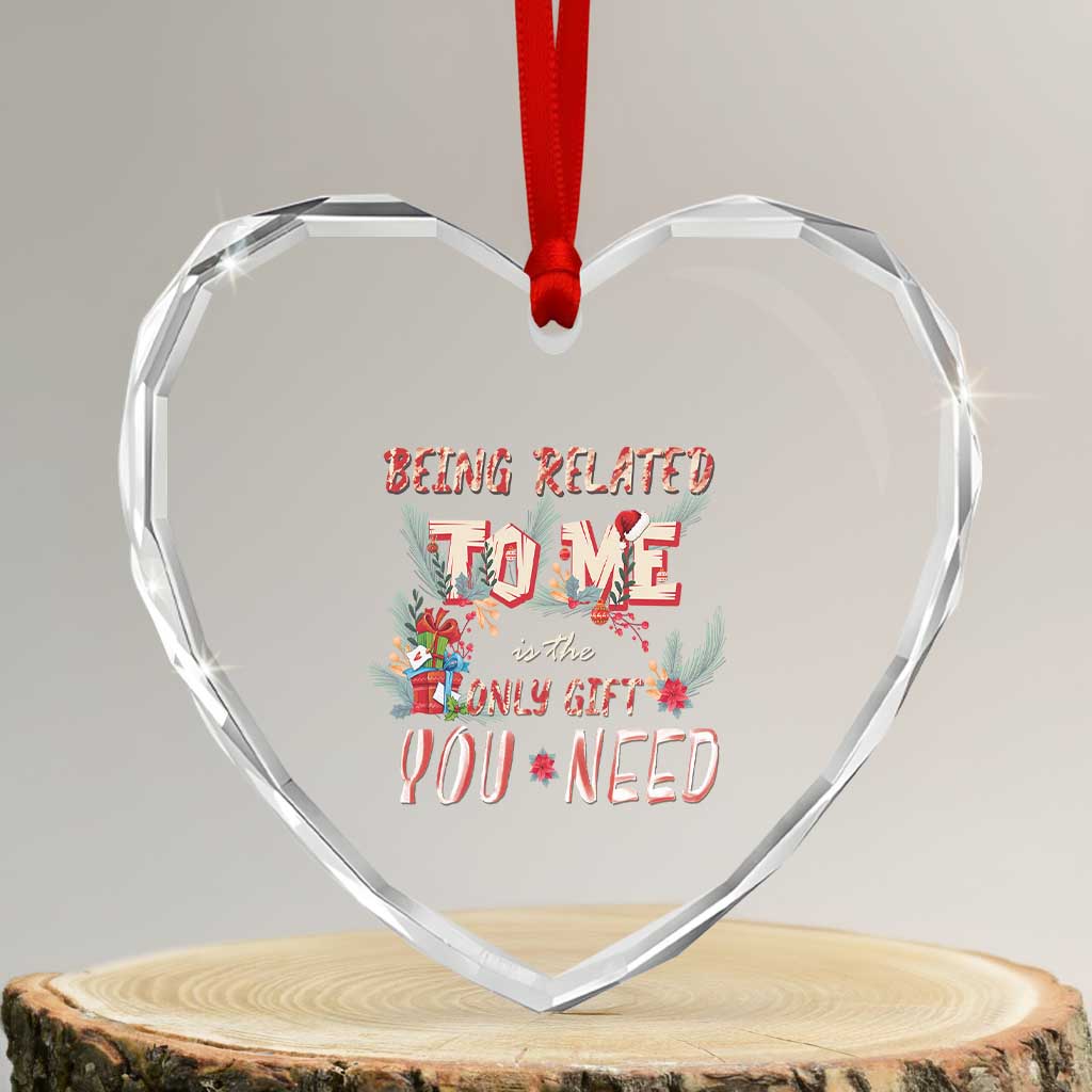 Funny Christmas Heart Crystal Glass Ornament Being Related To Me Is The Only Gift You Need TS02 Transparent Glass 3'' Heart Print Your Wear
