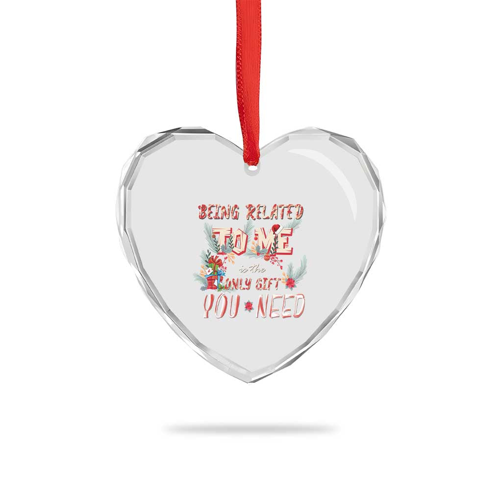 Funny Christmas Heart Crystal Glass Ornament Being Related To Me Is The Only Gift You Need TS02 Print Your Wear