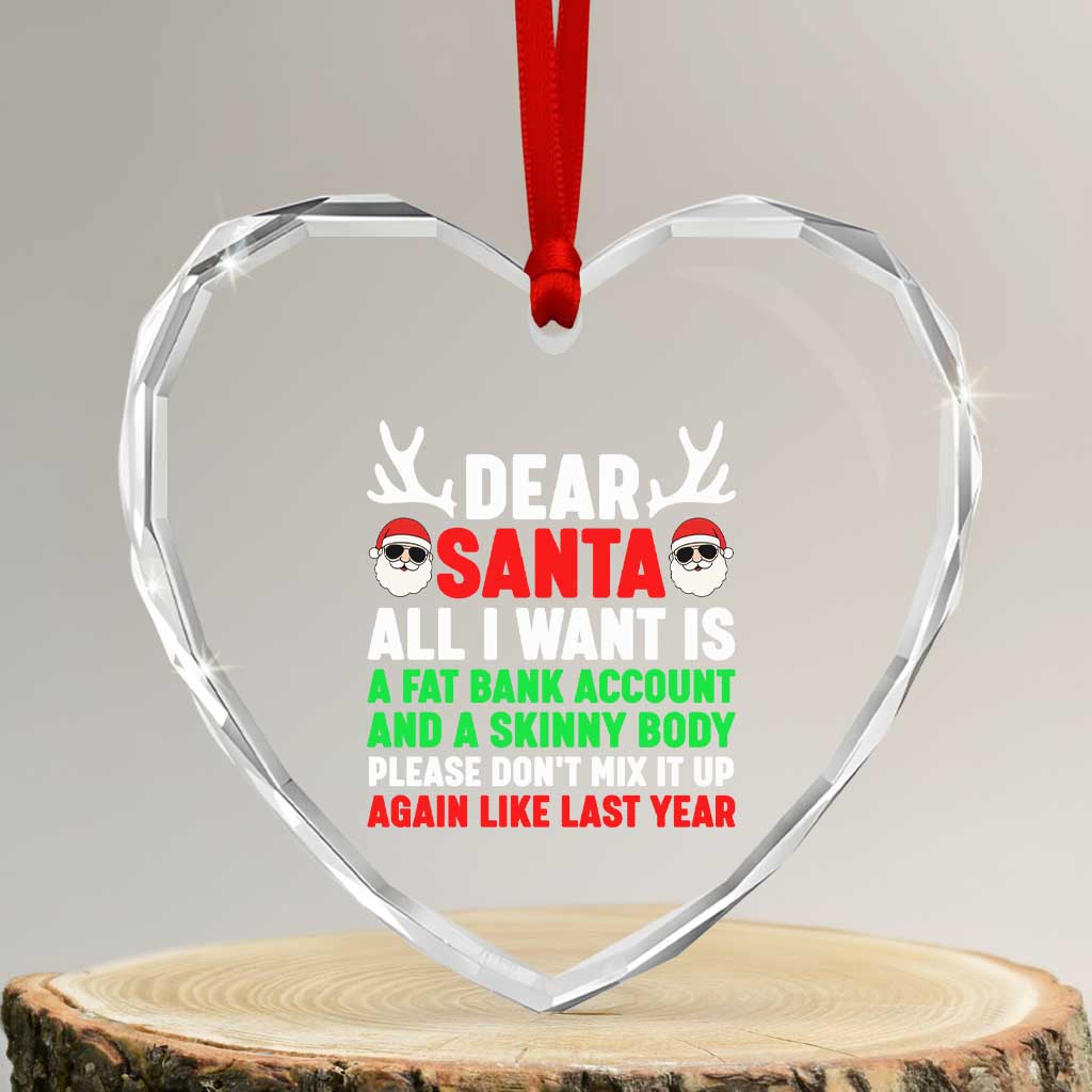 Funny Christmas Heart Crystal Glass Ornament Dear Santa All I Want Is A Fat Bank Account Skinny Body TS10 Transparent Glass 3'' Heart Print Your Wear