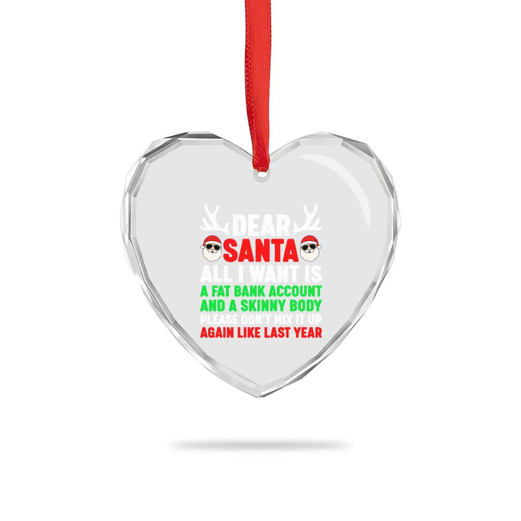 Funny Christmas Heart Crystal Glass Ornament Dear Santa All I Want Is A Fat Bank Account Skinny Body TS10 Print Your Wear