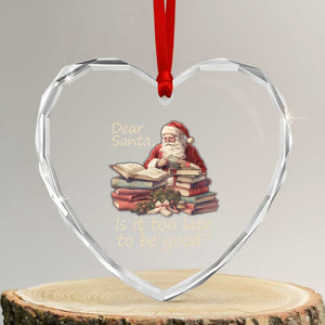 Funny Christmas Heart Crystal Glass Ornament Dear Santa Is It Too Late To Be Good TS02 Transparent Glass 3'' Heart Print Your Wear