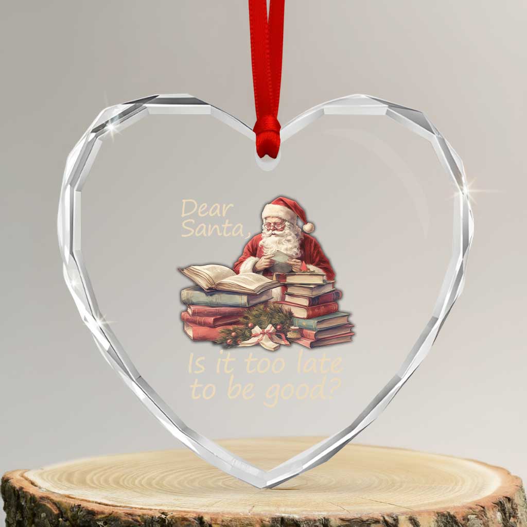 Funny Christmas Heart Crystal Glass Ornament Dear Santa Is It Too Late To Be Good TS02 Transparent Glass 3'' Heart Print Your Wear