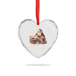 Funny Christmas Heart Crystal Glass Ornament Dear Santa Is It Too Late To Be Good TS02 Print Your Wear
