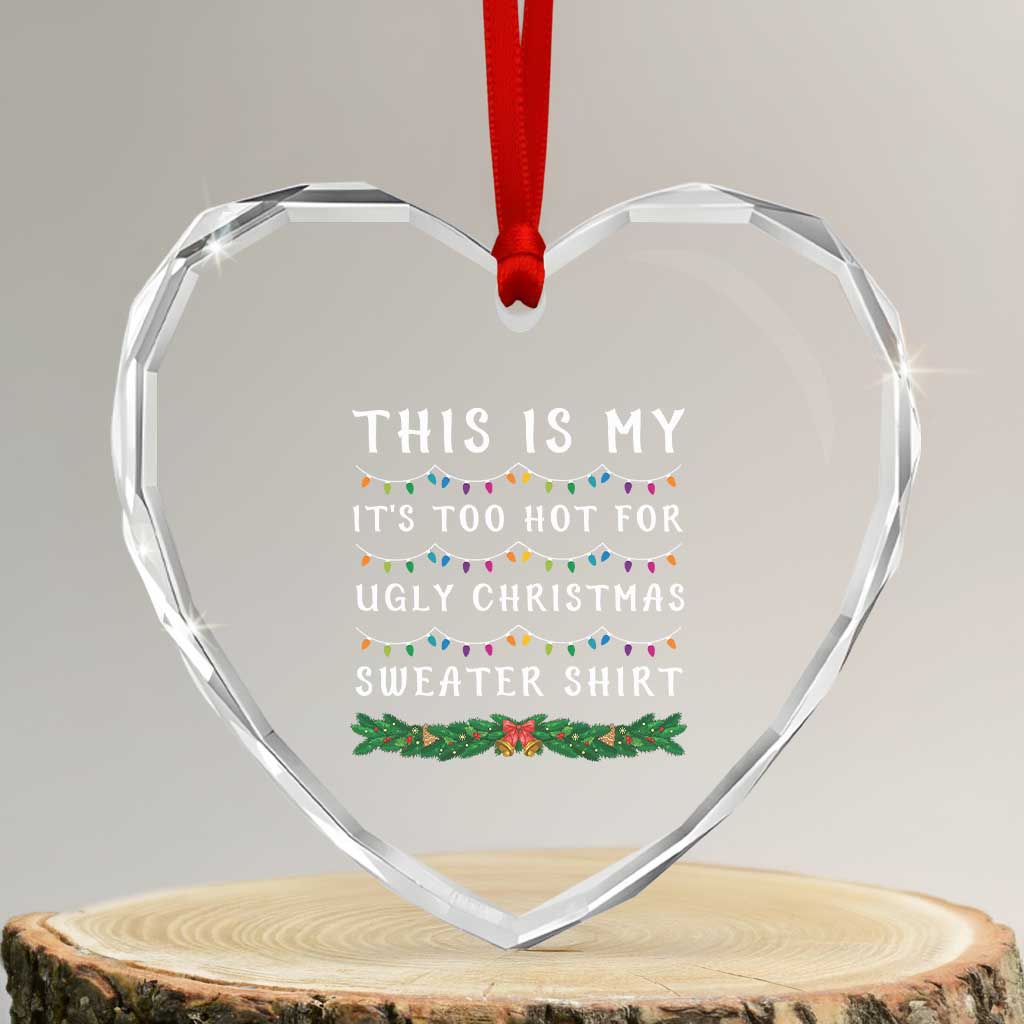 Funny Christmas Heart Crystal Glass Ornament This Is My It's Too Hot For Ugly Christmas Sweater Shirt TS11 Transparent Glass 3'' Heart Print Your Wear