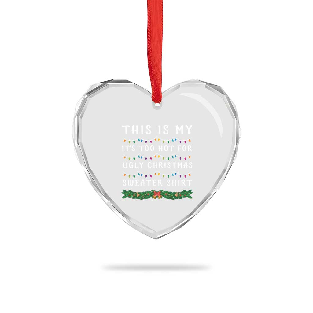 Funny Christmas Heart Crystal Glass Ornament This Is My It's Too Hot For Ugly Christmas Sweater Shirt TS11 Print Your Wear