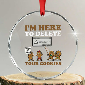 Funny Christmas I Am Here To Delete Your Cookie Crystal Glass Ornament Xmas Gingerbread Lover TS11 Transparent Glass 3'' Circle Print Your Wear