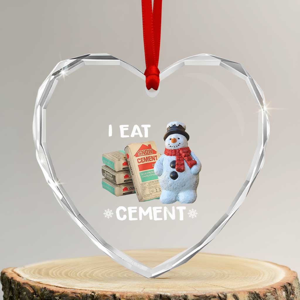 Funny Christmas I Eat Cement Heart Crystal Glass Ornament Snowman Snow Cement Oddly Specific Dank Meme TS11 Transparent Glass 3'' Heart Print Your Wear
