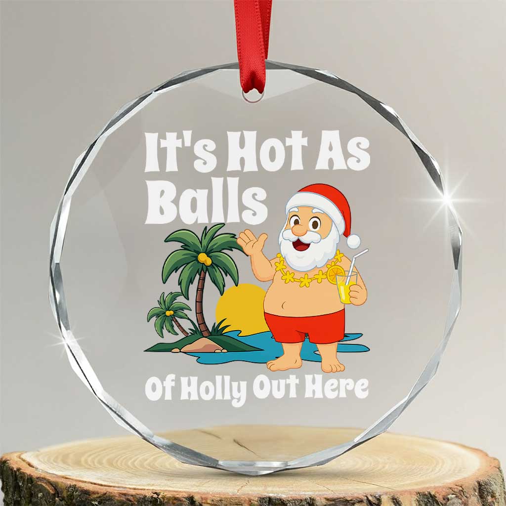 Funny Christmas In July Crystal Glass Ornament Hot As Balls Santa Summer Party TS10 Transparent Glass 3'' Circle Print Your Wear