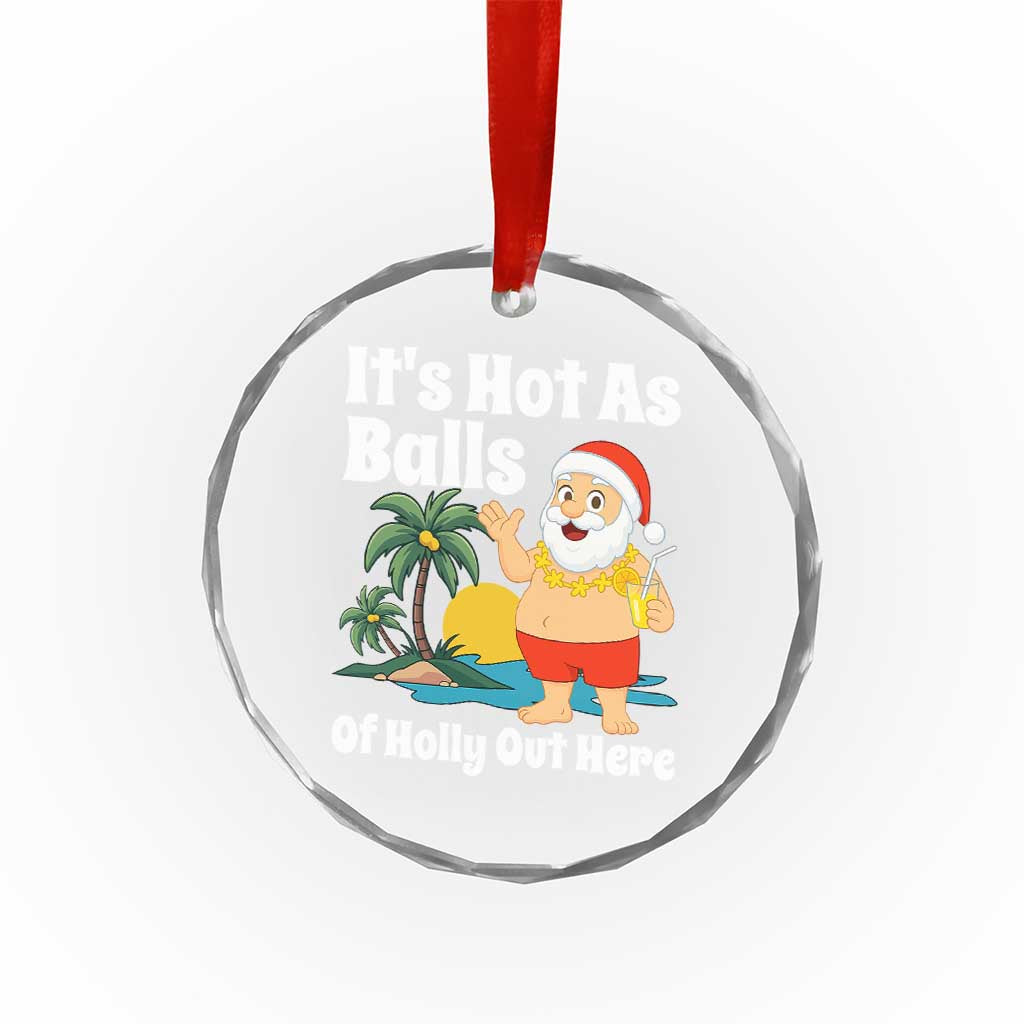 Funny Christmas In July Crystal Glass Ornament Hot As Balls Santa Summer Party TS10 Print Your Wear