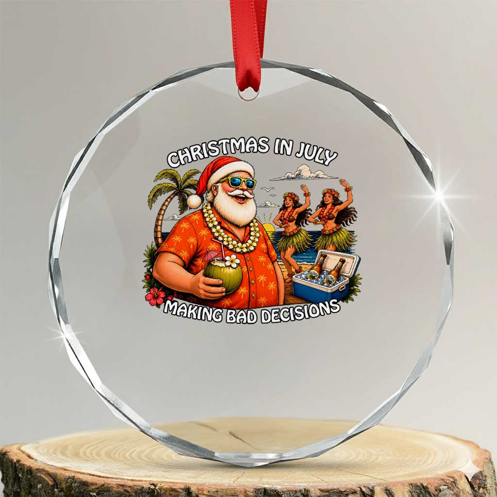 Funny Christmas in July Making Bad Decisions Crystal Glass Ornament Tropical Santa Hawaiian Summer Holiday Party TS10 Transparent Glass 3'' Circle Print Your Wear