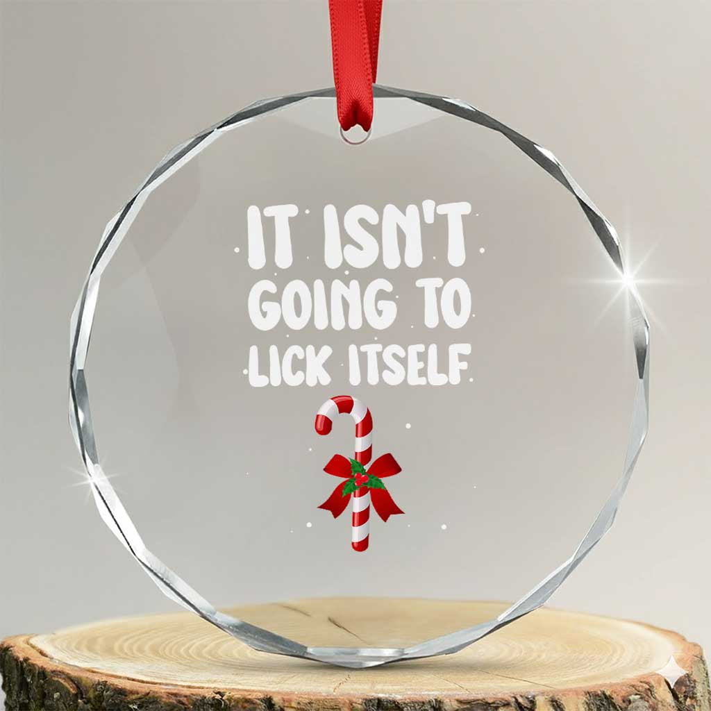 Funny Christmas It Isn't Going To Lick Itself Crystal Glass Ornament Xmas Adult Humor Couple Matching TS11 Transparent Glass 3'' Circle Print Your Wear