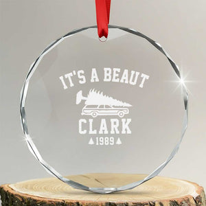 Funny Christmas Its a Beaut Clark Crystal Glass Ornament Xmas Tree Disaster Griswold Family Holiday TS02 Transparent Glass 3'' Circle Print Your Wear