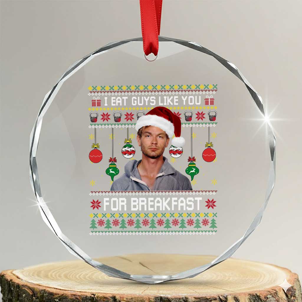 Funny Christmas Jeffrey Dahmer Crystal Glass Ornament I Eat Guys Like You For Breakfast Serial Killer TS11 Transparent Glass 3'' Circle Print Your Wear