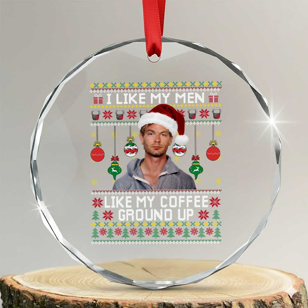 Funny Christmas Jeffrey Dahmer Crystal Glass Ornament I Like My Men Like My Coffee Ground Up Serial Killer TS11 Transparent Glass 3'' Circle Print Your Wear