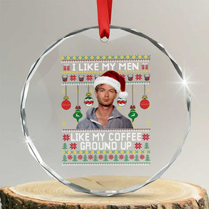 Funny Christmas Jeffrey Dahmer Crystal Glass Ornament I Like My Men Like My Coffee Ground Up Serial Killer TS11 Transparent Glass 3'' Circle Print Your Wear