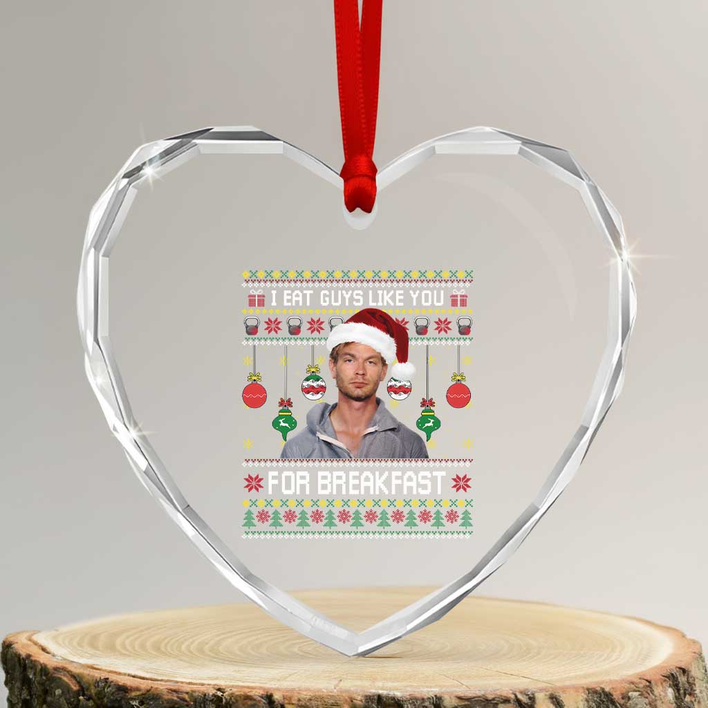 Funny Christmas Jeffrey Dahmer Heart Crystal Glass Ornament I Eat Guys Like You For Breakfast Serial Killer TS11 Transparent Glass 3'' Heart Print Your Wear