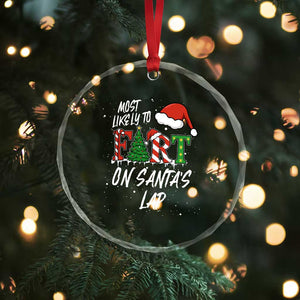 Funny Christmas Matching Family Crystal Glass Ornament Most Likely To Fart On Santa Lap TS14 Print Your Wear