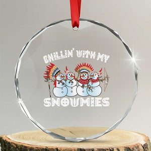 Funny Christmas Native American Crystal Glass Ornament Chillin' With My Snowmies Snowman Tribes TS11 Transparent Glass 3'' Circle Print Your Wear