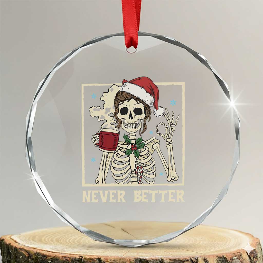 Funny Christmas Never Better Crystal Glass Ornament Messy Bun Skeleton Drinking Coffee TS11 Transparent Glass 3'' Circle Print Your Wear