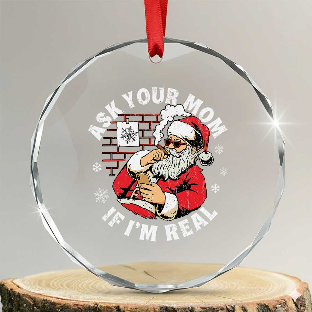 Funny Christmas Santa Ask Your Mom If I Am Real Crystal Glass Ornament Dirty Xmas Santa Mom TS11 Transparent Glass 3'' Circle Print Your Wear