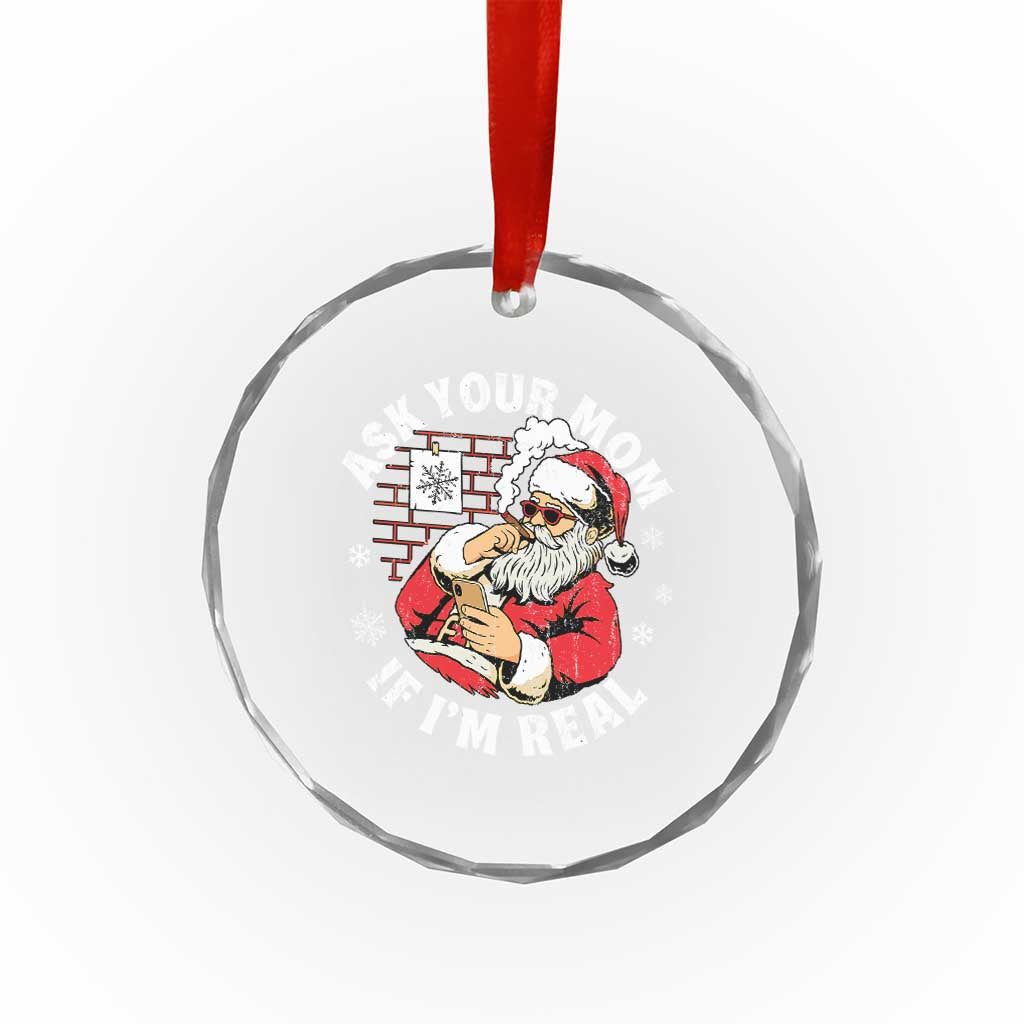 Funny Christmas Santa Ask Your Mom If I Am Real Crystal Glass Ornament Dirty Xmas Santa Mom TS11 Print Your Wear