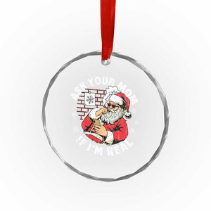 Funny Christmas Santa Ask Your Mom If I Am Real Crystal Glass Ornament Dirty Xmas Santa Mom TS11 Print Your Wear
