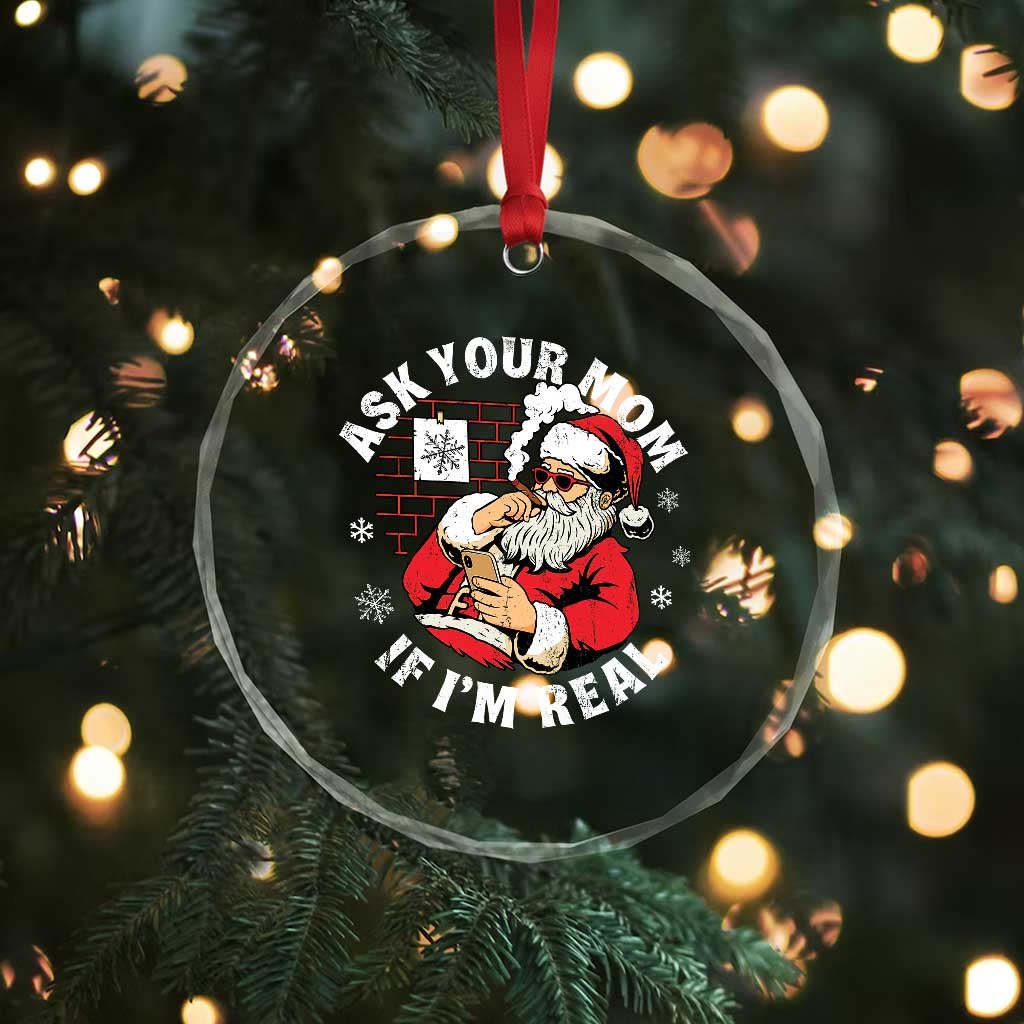 Funny Christmas Santa Ask Your Mom If I Am Real Crystal Glass Ornament Dirty Xmas Santa Mom TS11 Print Your Wear